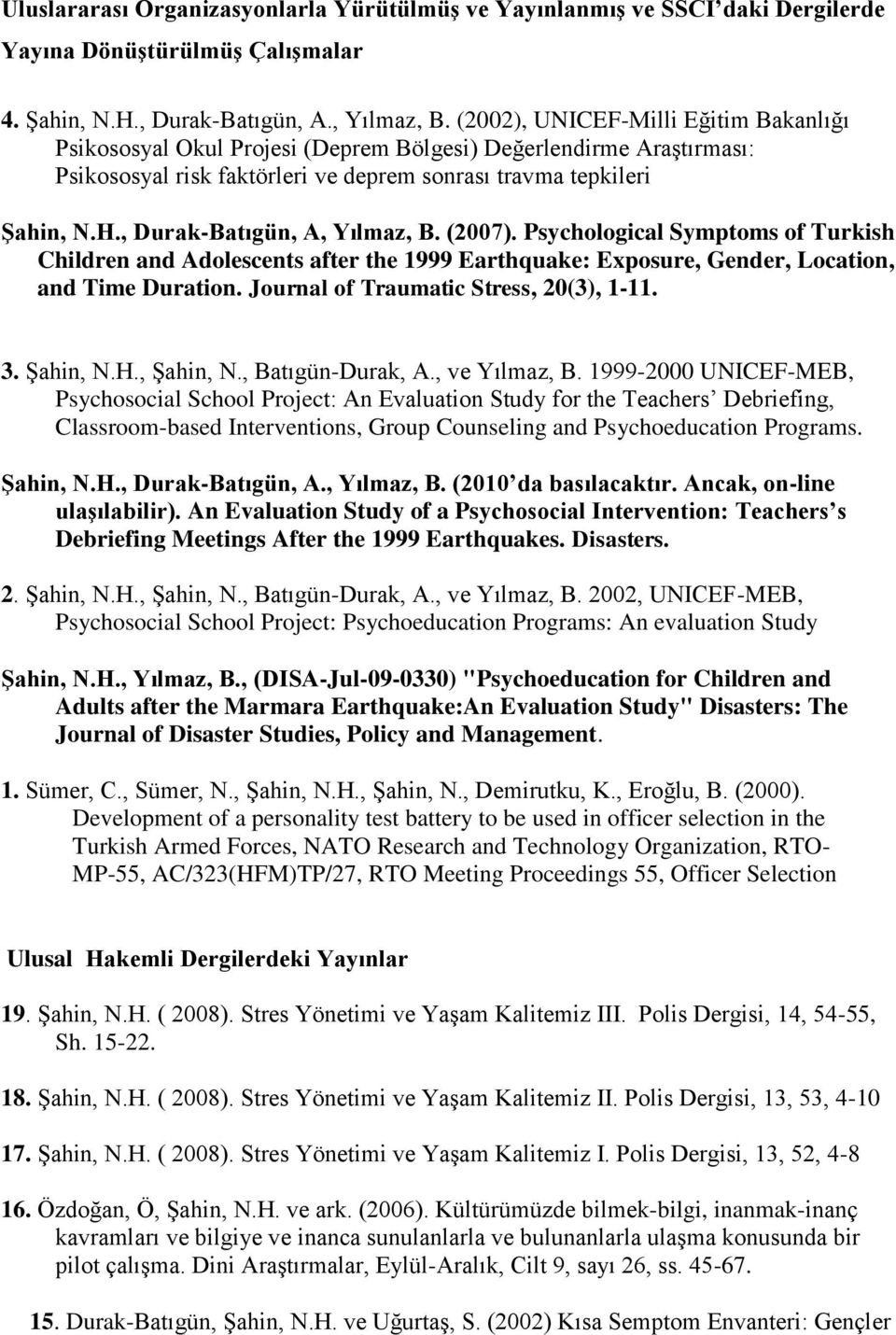 , Durak-Batıgün, A, Yılmaz, B. (2007). Psychological Symptoms of Turkish Children and Adolescents after the 1999 Earthquake: Exposure, Gender, Location, and Time Duration.