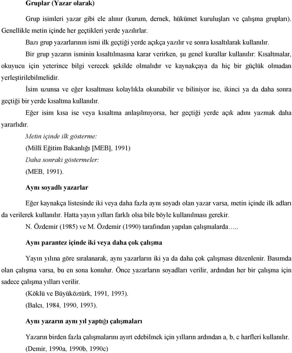 Bir grup yazarın isminin kısaltılmasına karar verirken, şu genel kurallar kullanılır: Kısaltmalar, okuyucu için yeterince bilgi verecek şekilde olmalıdır ve kaynakçaya da hiç bir güçlük olmadan