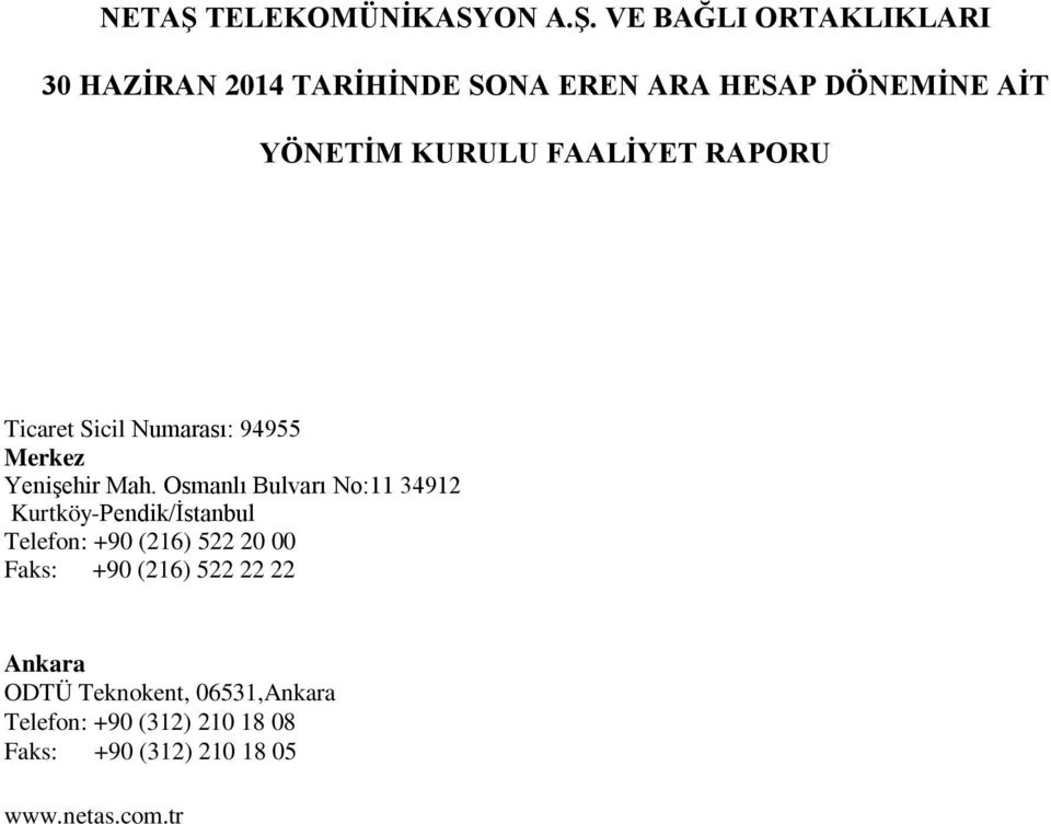 Osmanlı Bulvarı No:11 34912 Kurtköy-Pendik/İstanbul Telefon: +90 (216) 522 20 00 Faks: