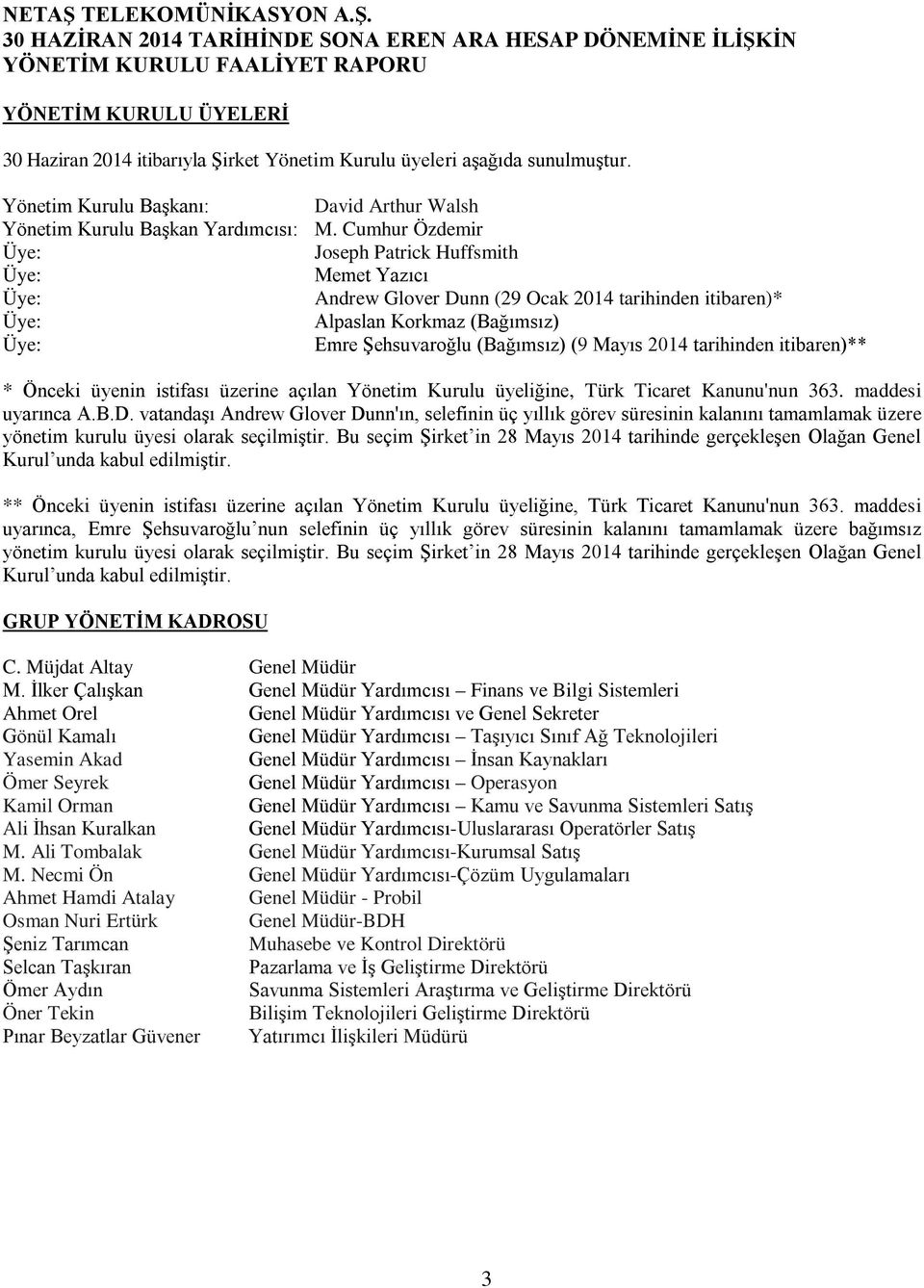 2014 tarihinden itibaren)** * Önceki üyenin istifası üzerine açılan Yönetim Kurulu üyeliğine, Türk Ticaret Kanunu'nun 363. maddesi uyarınca A.B.D.