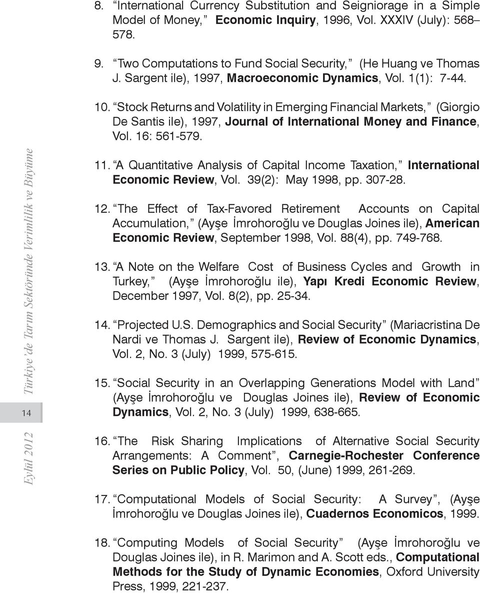 Stock Returns and Volatility in Emerging Financial Markets, (Giorgio De Santis ile), 1997, Journal of International Money and Finance, Vol. 16: 561-579. 14 11.