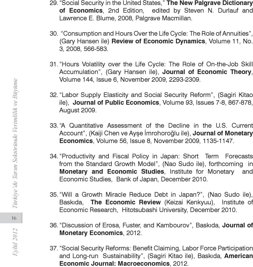 Hours Volatility over the Life Cycle: The Role of On-the-Job Skill Accumulation, (Gary Hansen ile), Journal of Economic Theory, Volume 144, Issue 6, November 2009, 2293-2309. 32.