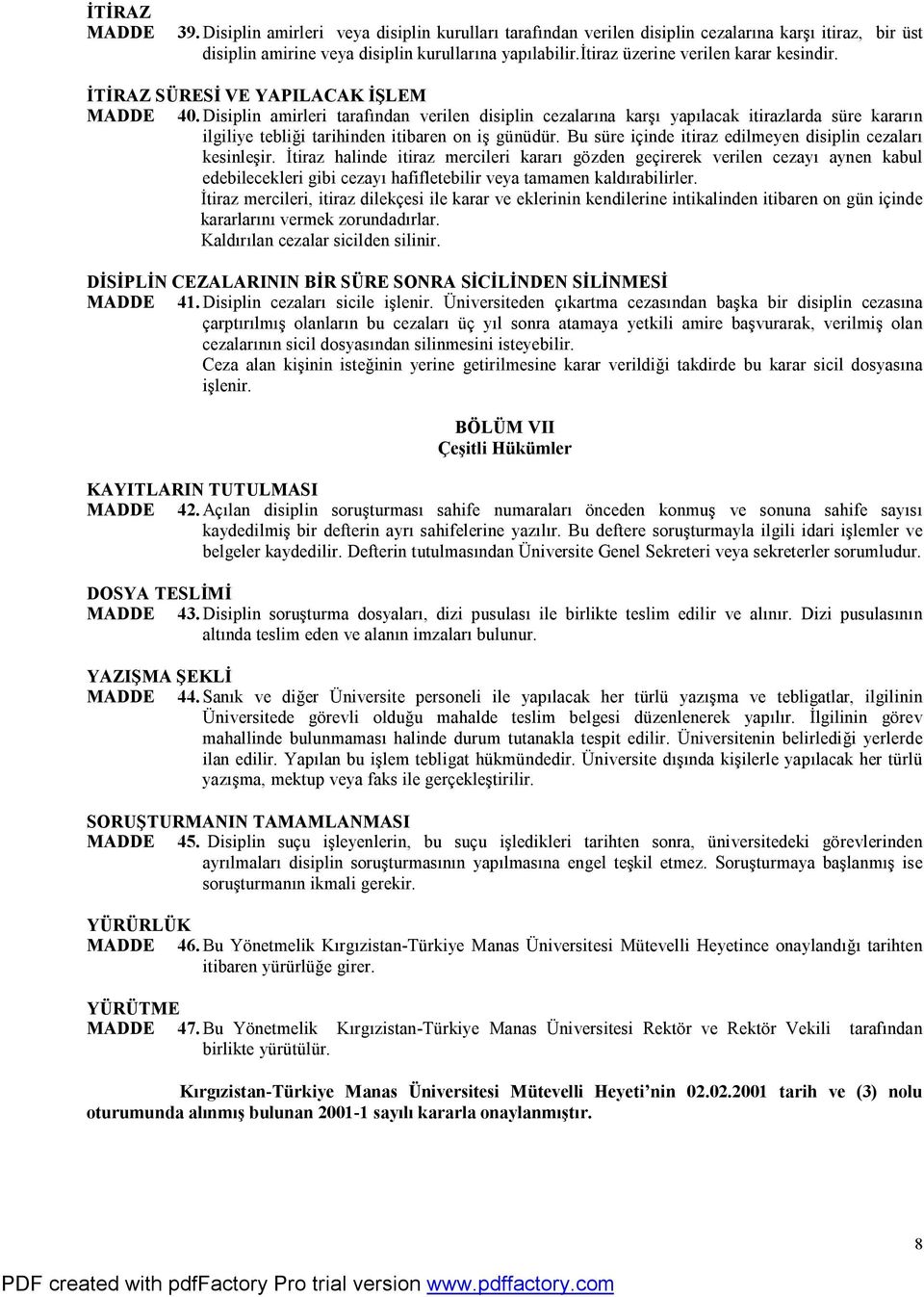 Disiplin amirleri tarafından verilen disiplin cezalarına karşı yapılacak itirazlarda süre kararın ilgiliye tebliği tarihinden itibaren on iş günüdür.