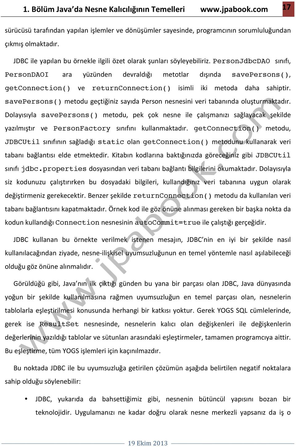 PersonJdbcDAO sınıfı, PersonDAOI ara yüzünden devraldığı metotlar dışında savepersons(), getconnection() ve returnconnection() isimli iki metoda daha sahiptir.