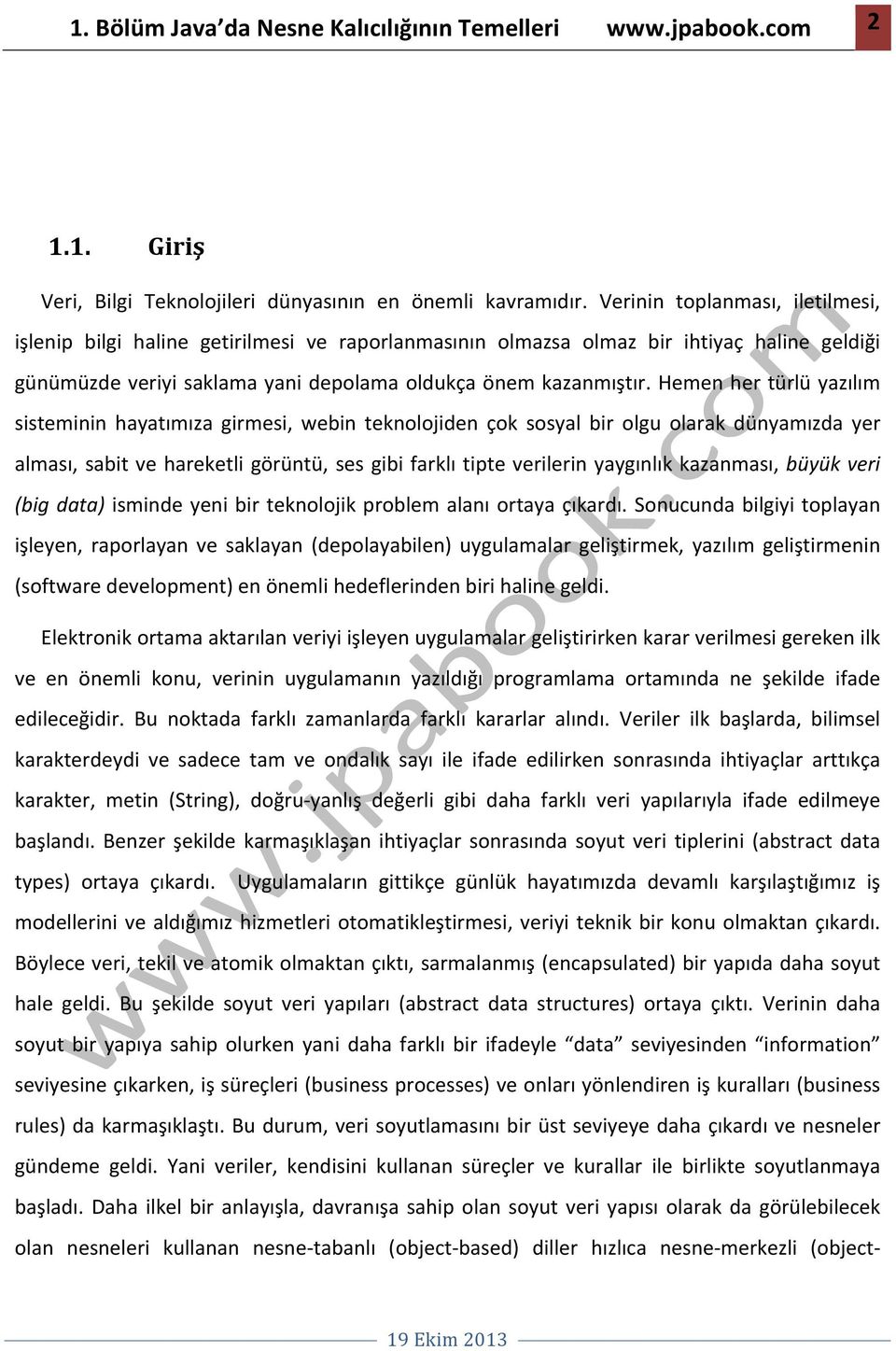 Hemen her türlü yazılım sisteminin hayatımıza girmesi, webin teknolojiden çok sosyal bir olgu olarak dünyamızda yer alması, sabit ve hareketli görüntü, ses gibi farklı tipte verilerin yaygınlık