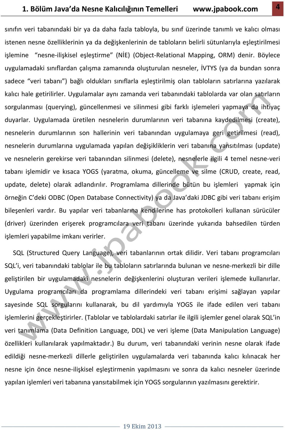 eşleştirilmesi işlemine nesne- ilişkisel eşleştirme (NİE) (Object- Relational Mapping, ORM) denir.