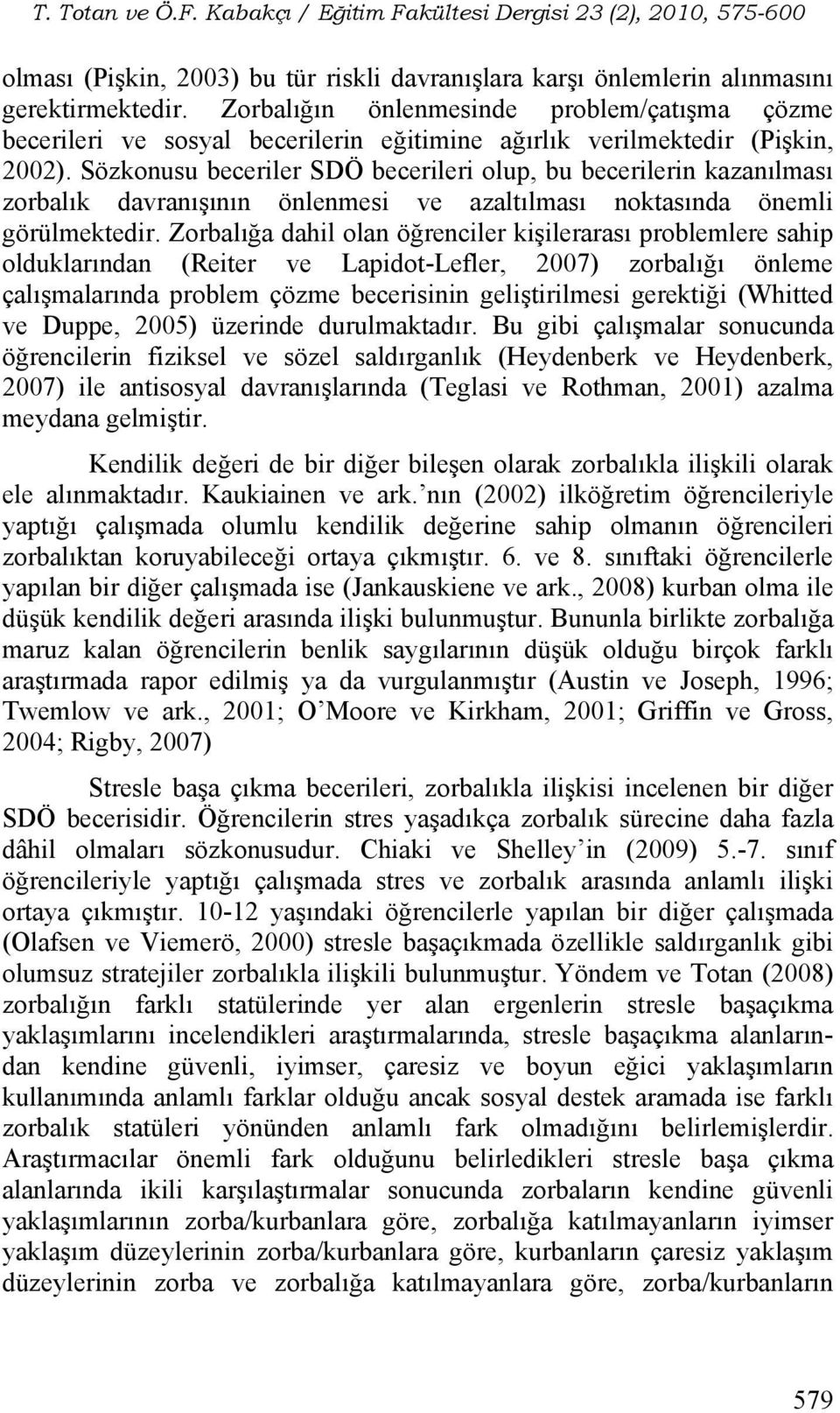 Sözkonusu beceriler SDÖ becerileri olup, bu becerilerin kazanılması zorbalık davranışının önlenmesi ve azaltılması noktasında önemli görülmektedir.