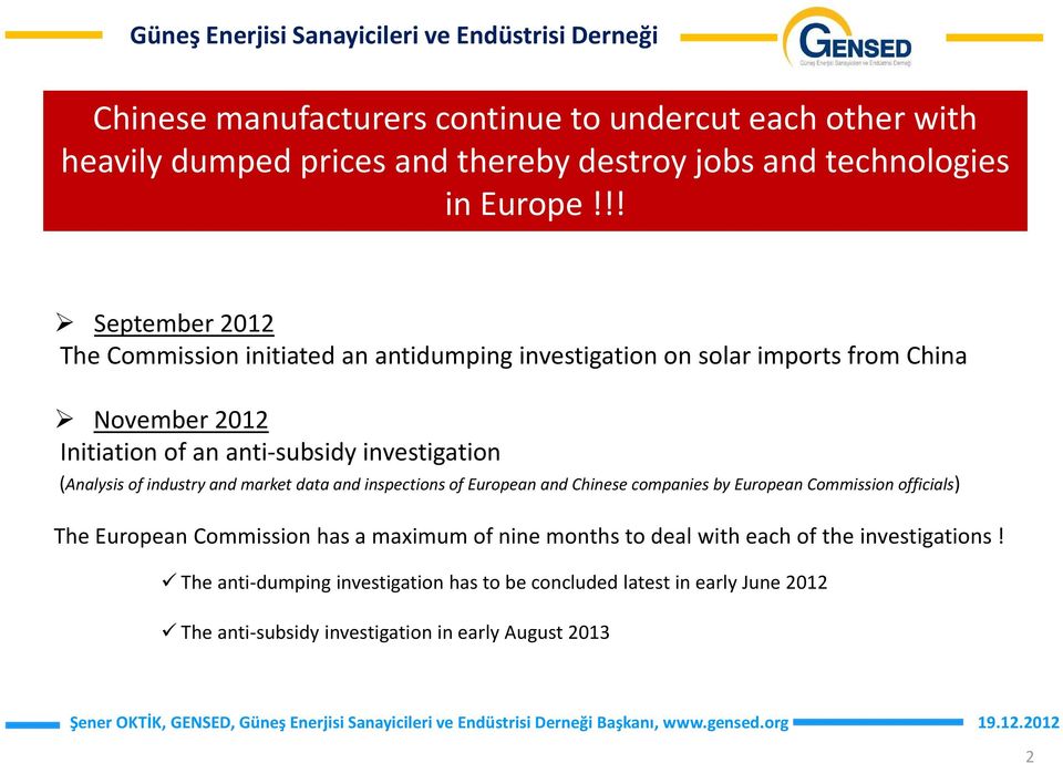 (Analysis of industry and market data and inspections of European and Chinese companies by European Commission officials) The European Commission has a