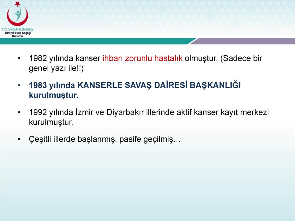 !) 1983 yılında KANSERLE SAVAŞ DAİRESİ BAŞKANLIĞI kurulmuştur.