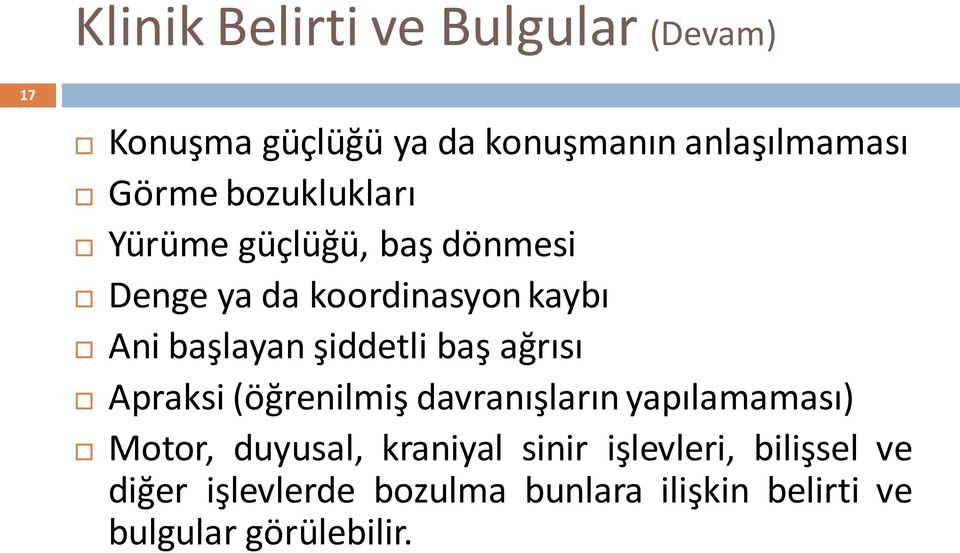 şiddetli baş ağrısı Apraksi (öğrenilmiş davranışların yapılamaması) Motor, duyusal, kraniyal