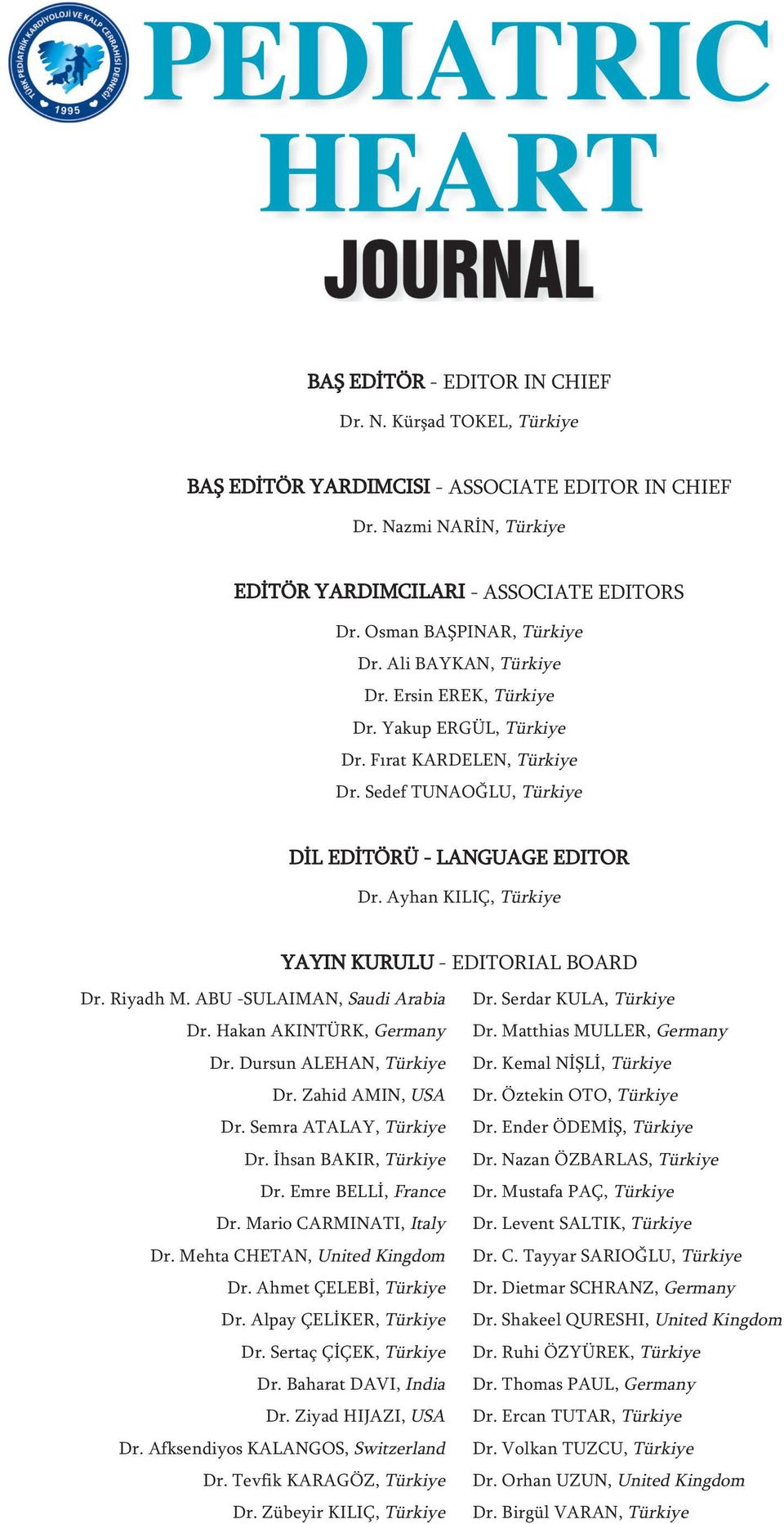 Ayhan KILIÇ, Türkiye YAYIN KURULU - EDITORIAL BOARD Dr. Riyadh M. ABU -SULAIMAN, Saudi Arabia Dr. Hakan AKINTÜRK, Germany Dr. Dursun ALEHAN, Türkiye Dr. Zahid AMIN, USA Dr. Semra ATALAY, Türkiye Dr.