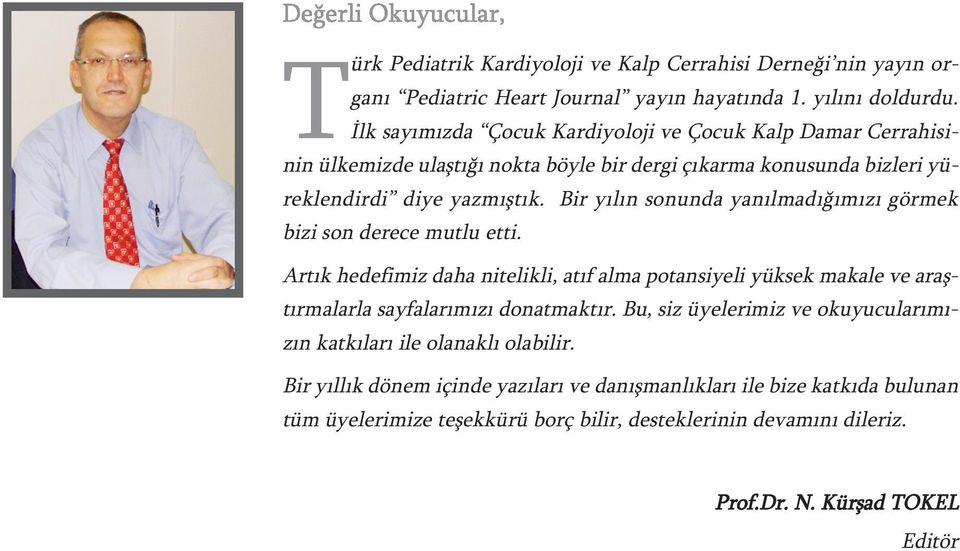 Bir yılın sonunda yanılmadığımızı görmek bizi son derece mutlu etti. Artık hedefimiz daha nitelikli, atıf alma potansiyeli yüksek makale ve araştırmalarla sayfalarımızı donatmaktır.