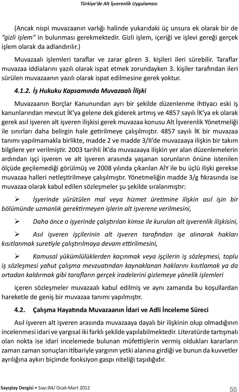 kişiler tarafından ileri sürülen muvazaanın yazılı olarak ispat edilmesine gerek yoktur. 4.1.2.