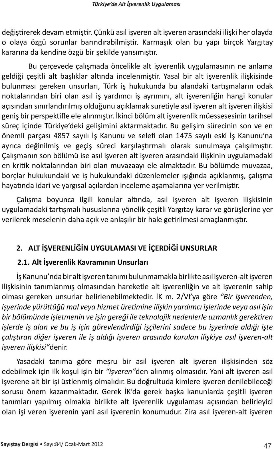 Bu çerçevede çalışmada öncelikle alt işverenlik uygulamasının ne anlama geldiği çeşitli alt başlıklar altında incelenmiştir.