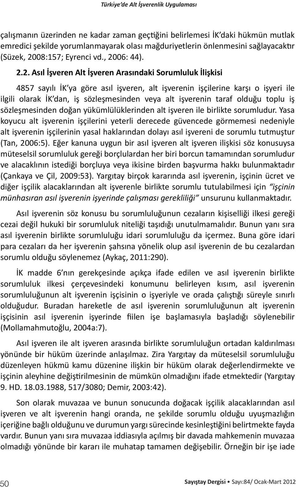 alt işverenin taraf olduğu toplu iş sözleşmesinden doğan yükümlülüklerinden alt işveren ile birlikte sorumludur.