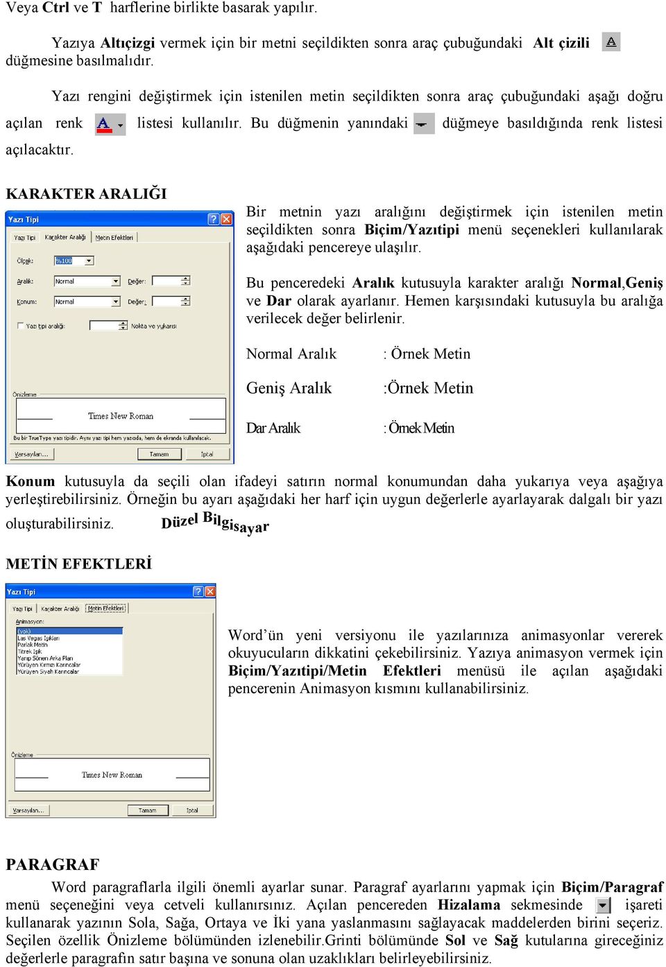 KARAKTER ARALIĞI Bir metnin yazı aralığını değiştirmek için istenilen metin seçildikten sonra Biçim/Yazıtipi menü seçenekleri kullanılarak aşağıdaki pencereye ulaşılır.