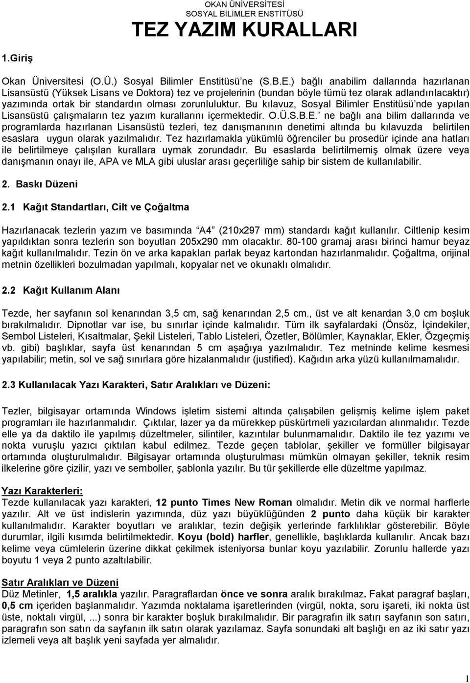 tez ve projelerinin (bundan böyle tümü tez olarak adlandırılacaktır) yazımında ortak bir standardın olması zorunluluktur.