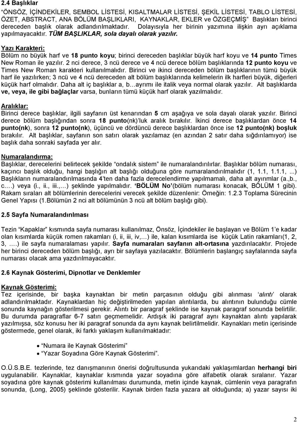 Yazı Karakteri: Bölüm no büyük harf ve 18 punto koyu; birinci dereceden başlıklar büyük harf koyu ve 14 punto Times New Roman ile yazılır.