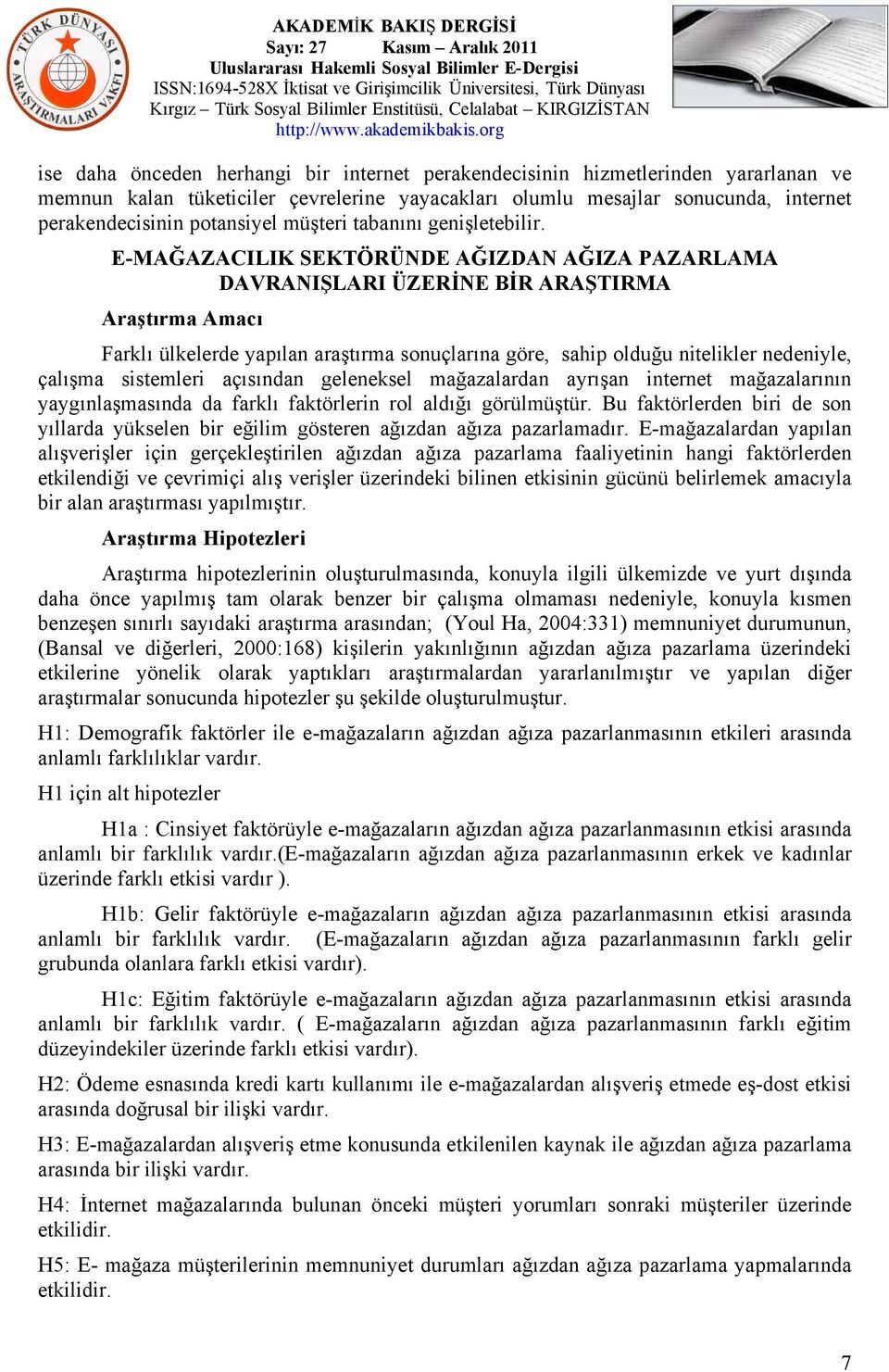 E-MAĞAZACILIK SEKTÖRÜNDE AĞIZDAN AĞIZA PAZARLAMA DAVRANIŞLARI ÜZERİNE BİR ARAŞTIRMA Araştırma Amacı Farklı ülkelerde yapılan araştırma sonuçlarına göre, sahip olduğu nitelikler nedeniyle, çalışma