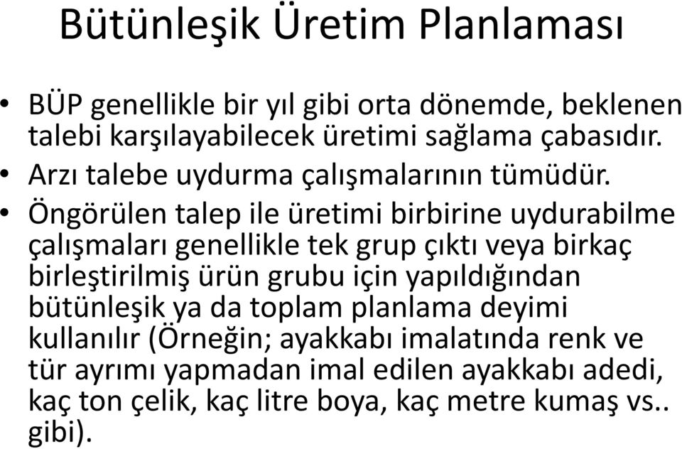 Öngörülen talep ile üretimi birbirine uydurabilme çalışmaları genellikle tek grup çıktı veya birkaç birleştirilmiş ürün grubu