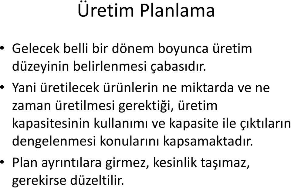 Yani üretilecek ürünlerin ne miktarda ve ne zaman üretilmesi gerektiği, üretim