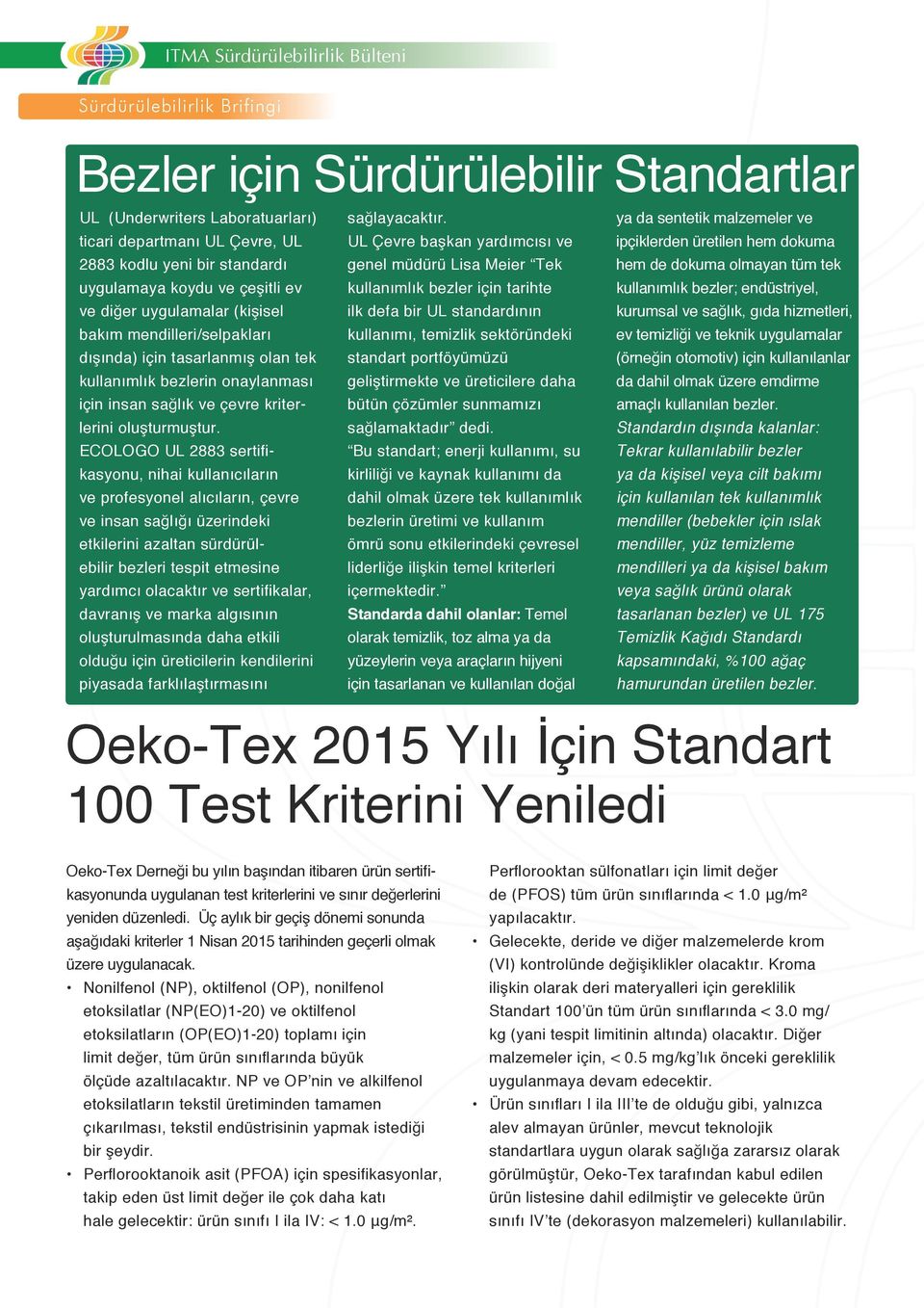 ECOLOGO UL 2883 sertifikasyonu, nihai kullanıcıların ve profesyonel alıcıların, çevre ve insan sağlığı üzerindeki etkilerini azaltan sürdürülebilir bezleri tespit etmesine yardımcı olacaktır ve