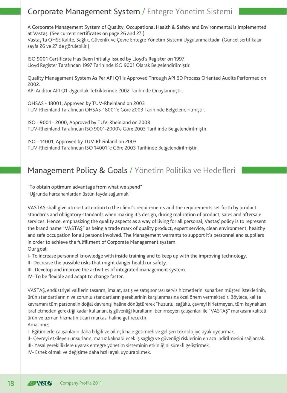 ) ISO 9001 Certificate Has Been Initially Issued by Lloyd s Register on 1997. Lloyd Register Tarafýndan 1997 Tarihinde ISO 9001 Olarak Belgelendirilmiþtir.