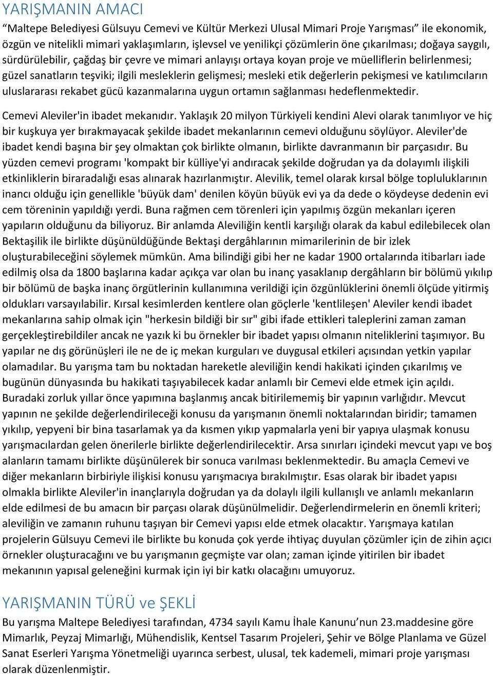 değerlerin pekişmesi ve katılımcıların uluslararası rekabet gücü kazanmalarına uygun ortamın sağlanması hedeflenmektedir. Cemevi Aleviler'in ibadet mekanıdır.