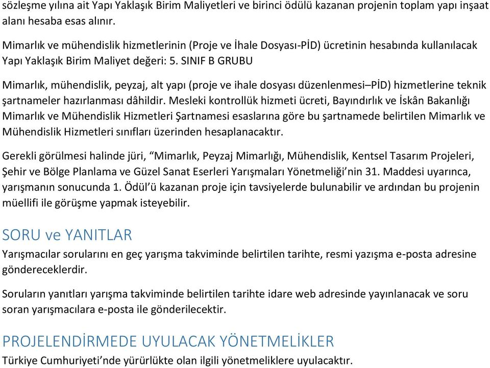 SINIF B GRUBU Mimarlık, mühendislik, peyzaj, alt yapı (proje ve ihale dosyası düzenlenmesi PİD) hizmetlerine teknik şartnameler hazırlanması dâhildir.