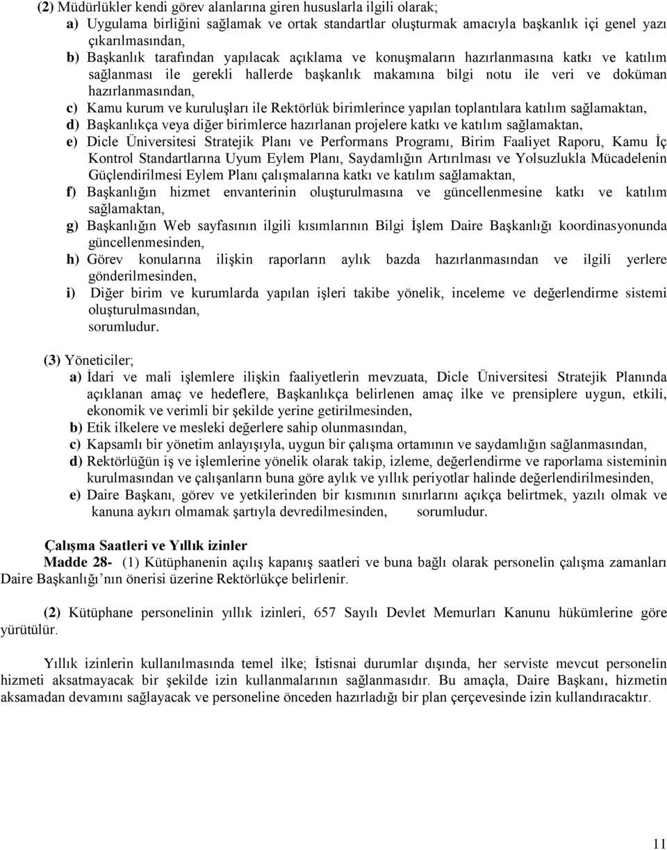 kuruluşları ile Rektörlük birimlerince yapılan toplantılara katılım sağlamaktan, d) Başkanlıkça veya diğer birimlerce hazırlanan projelere katkı ve katılım sağlamaktan, e) Dicle Üniversitesi