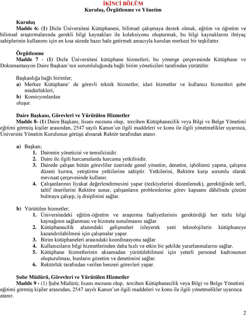 Örgütlenme Madde 7 - (1) Dicle Üniversitesi kütüphane hizmetleri, bu yönerge çerçevesinde Kütüphane ve Dokümantasyon Daire Başkanı nın sorumluluğunda bağlı birim yöneticileri tarafından yürütülür.