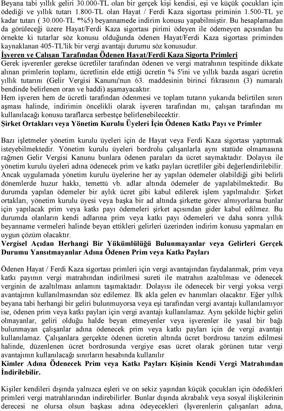 Hayat/Ferdi Kaza sigortası priminden kaynaklanan 45-L'lik bir vergi avantajı durumu söz konusudur Ģveren ve ÇalıĢan arafından Ödenen Hayat/Ferdi Kaza Sigorta Primleri Gerek işverenler gerekse