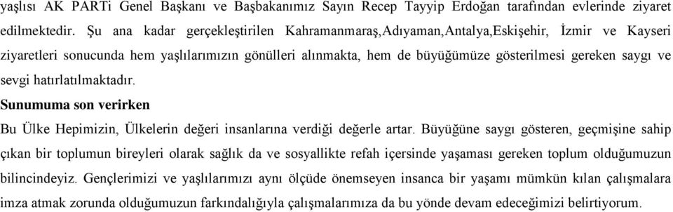 sevgi hatırlatılmaktadır. Sunumuma son verirken Bu Ülke Hepimizin, Ülkelerin değeri insanlarına verdiği değerle artar.