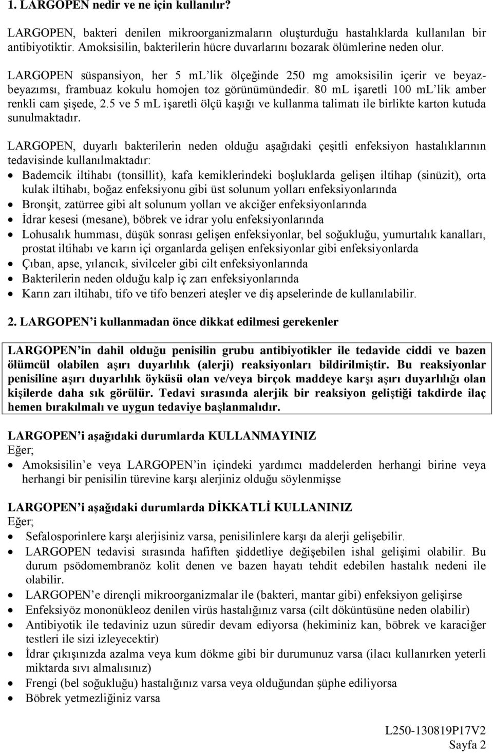 LARGOPEN süspansiyon, her 5 ml lik ölçeğinde 250 mg amoksisilin içerir ve beyazbeyazımsı, frambuaz kokulu homojen toz görünümündedir. 80 ml işaretli 100 ml lik amber renkli cam şişede, 2.