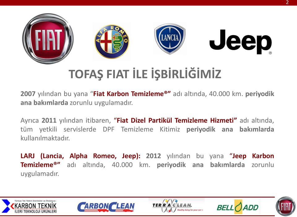 Ayrıca 2011 yılından itibaren, Fiat Dizel Partikül Temizleme Hizmeti adı altında, tüm yetkili servislerde DPF