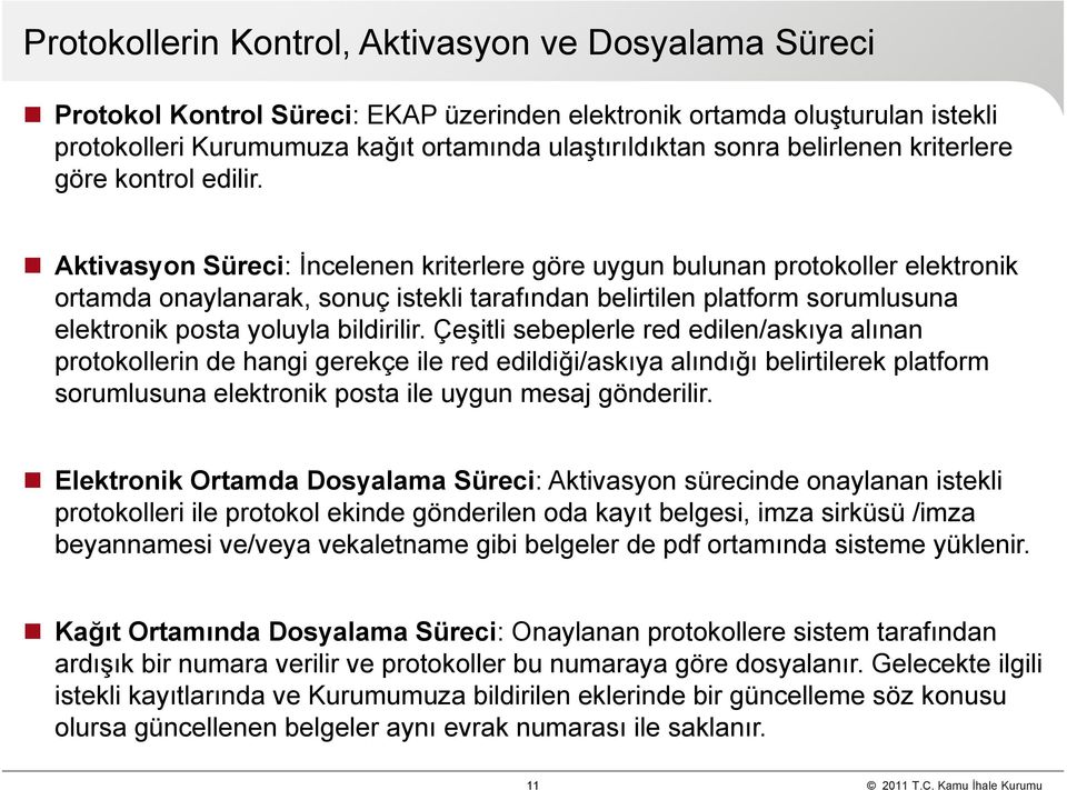 Aktivasyon Süreci: İncelenen kriterlere göre uygun bulunan protokoller elektronik ortamda onaylanarak, sonuç istekli tarafından belirtilen platform sorumlusuna elektronik posta yoluyla bildirilir.