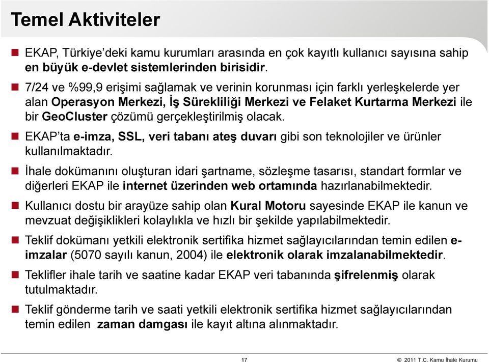 gerçekleştirilmiş olacak. EKAP ta e-imza, SSL, veri tabanı ateş duvarı gibi son teknolojiler ve ürünler kullanılmaktadır.