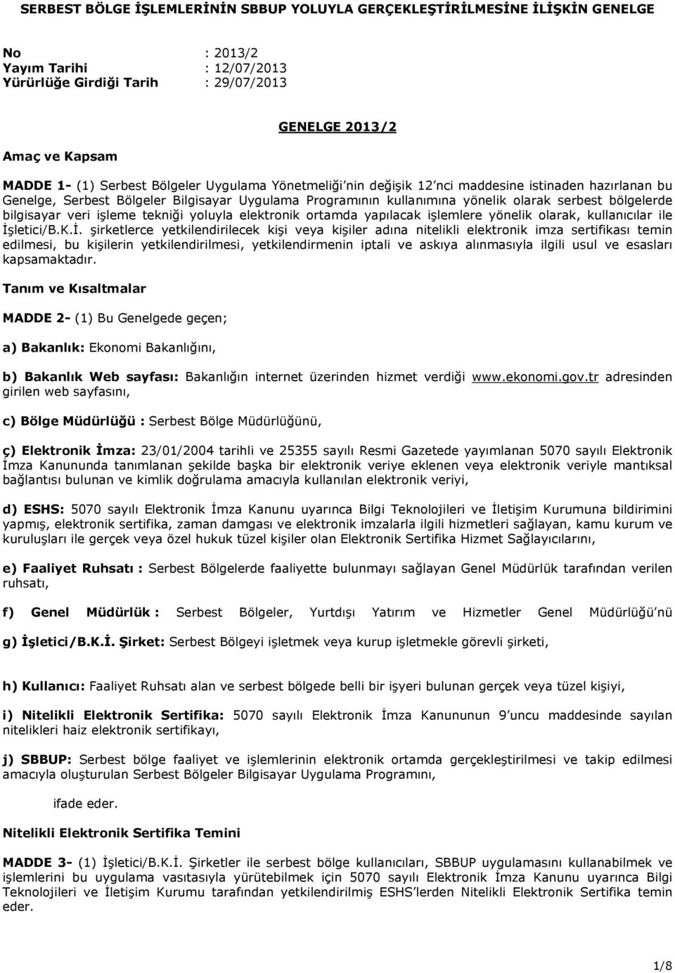 bilgisayar veri işleme tekniği yoluyla elektronik ortamda yapılacak işlemlere yönelik olarak, kullanıcılar ile İş