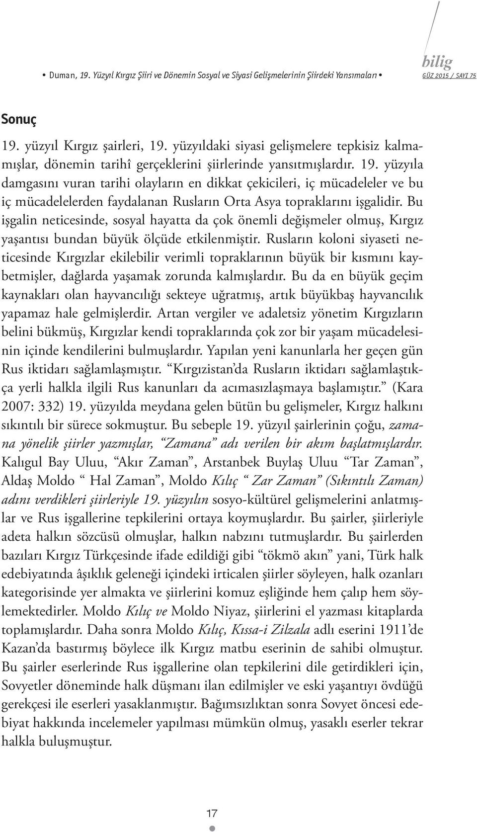 yüzyıla damgasını vuran tarihi olayların en dikkat çekicileri, iç mücadeleler ve bu iç mücadelelerden faydalanan Rusların Orta Asya topraklarını işgalidir.