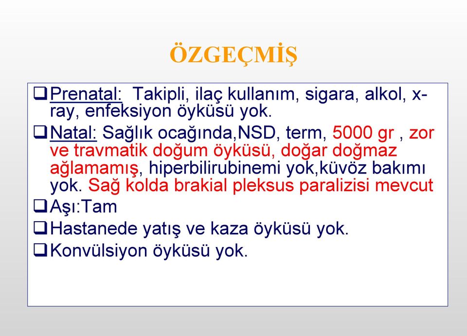 doğmaz ağlamamış, hiperbilirubinemi yok,küvöz bakımı yok.