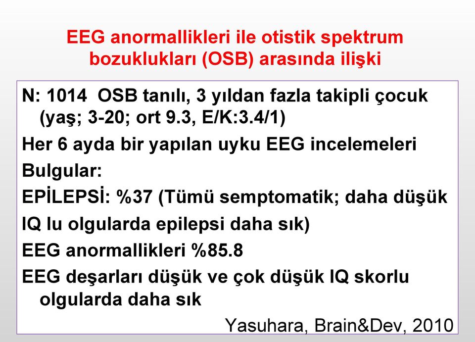 4/1) Her 6 ayda bir yapılan uyku EEG incelemeleri Bulgular: EPİLEPSİ: %37 (Tümü semptomatik; daha