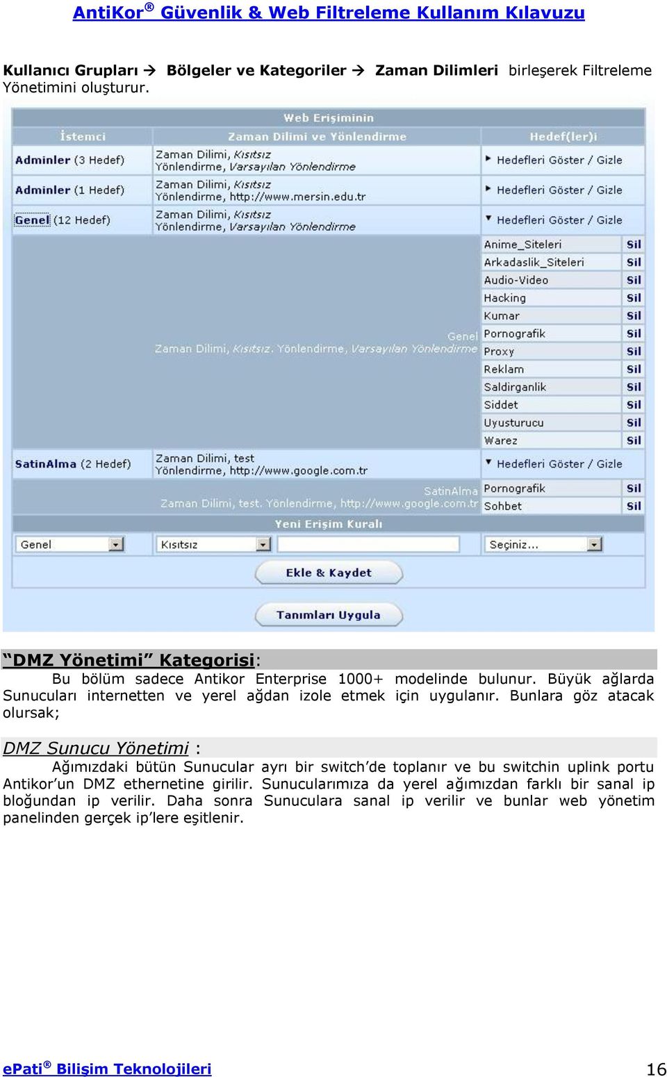 Büyük ağlarda Sunucuları internetten ve yerel ağdan izole etmek için uygulanır.