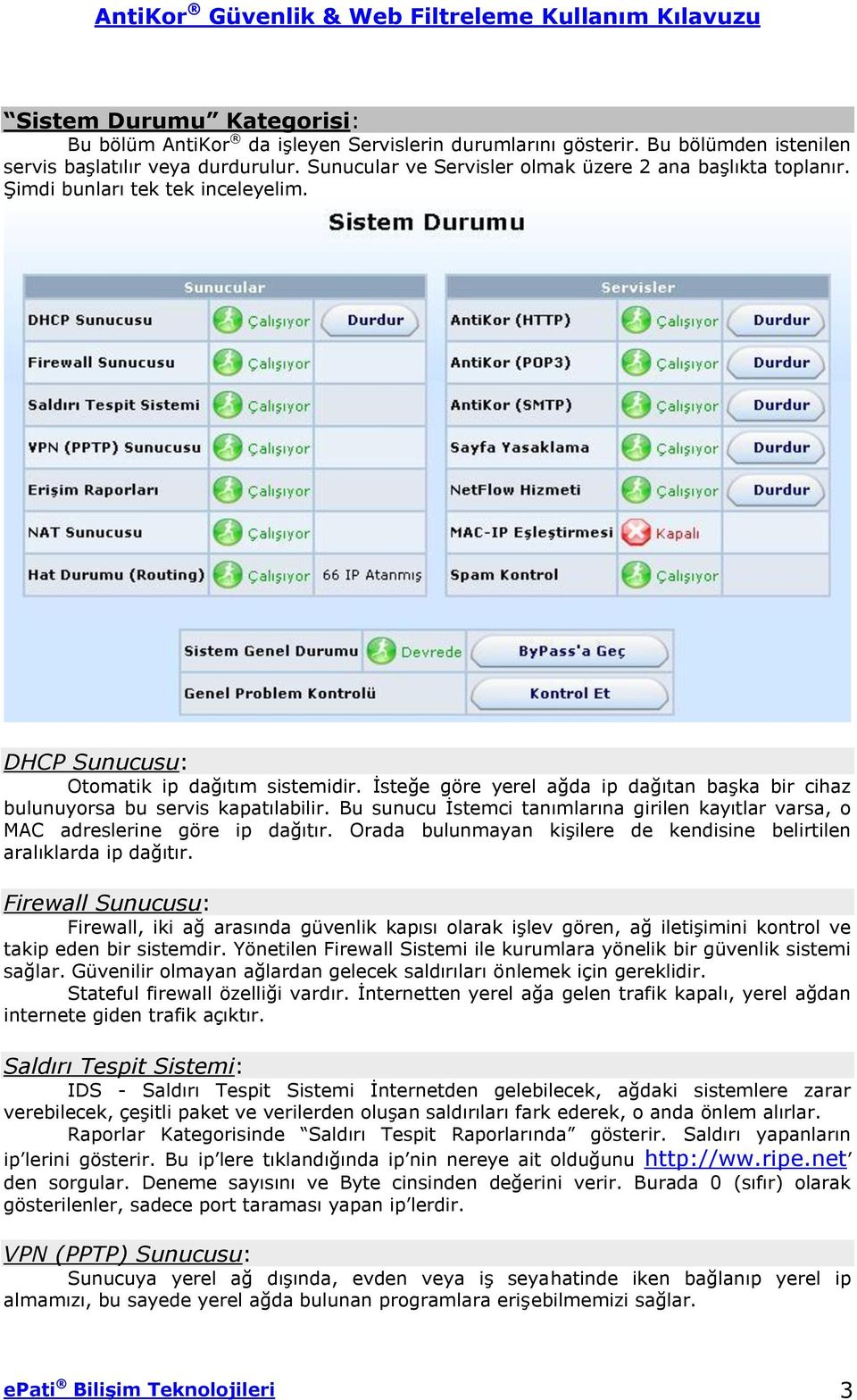 İsteğe göre yerel ağda ip dağıtan başka bir cihaz bulunuyorsa bu servis kapatılabilir. Bu sunucu İstemci tanımlarına girilen kayıtlar varsa, o MAC adreslerine göre ip dağıtır.