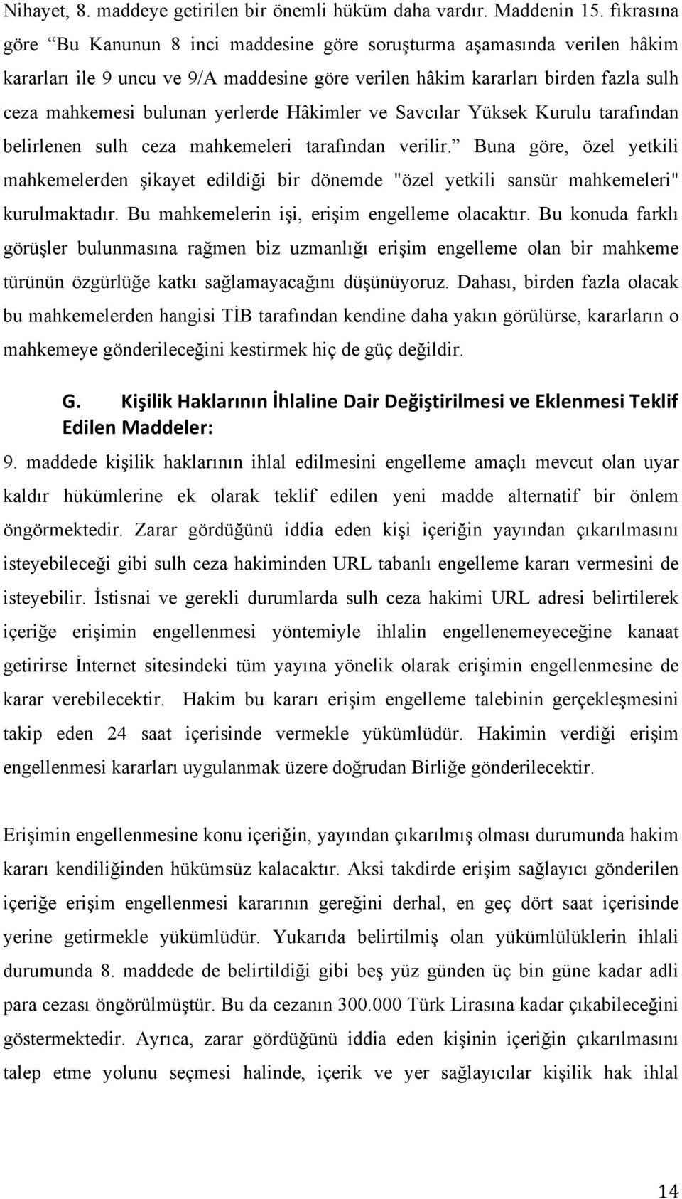 yerlerde Hâkimler ve Savcılar Yüksek Kurulu tarafından belirlenen sulh ceza mahkemeleri tarafından verilir.