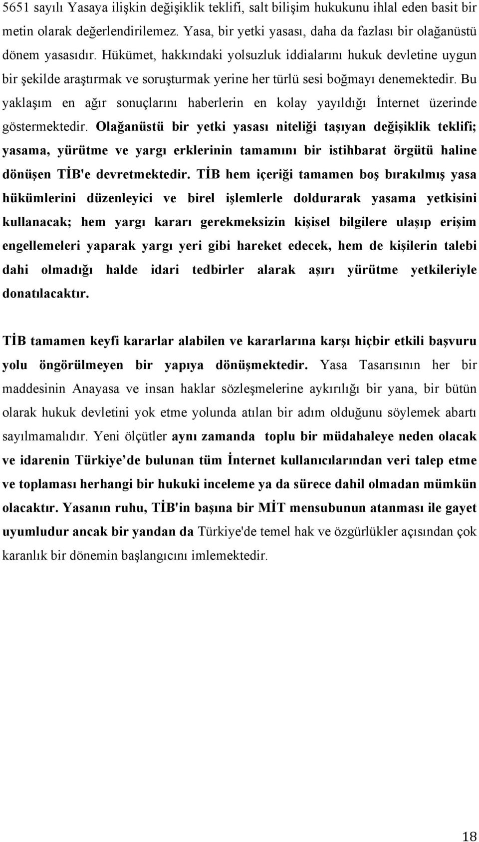 Bu yaklaşım en ağır sonuçlarını haberlerin en kolay yayıldığı İnternet üzerinde göstermektedir.