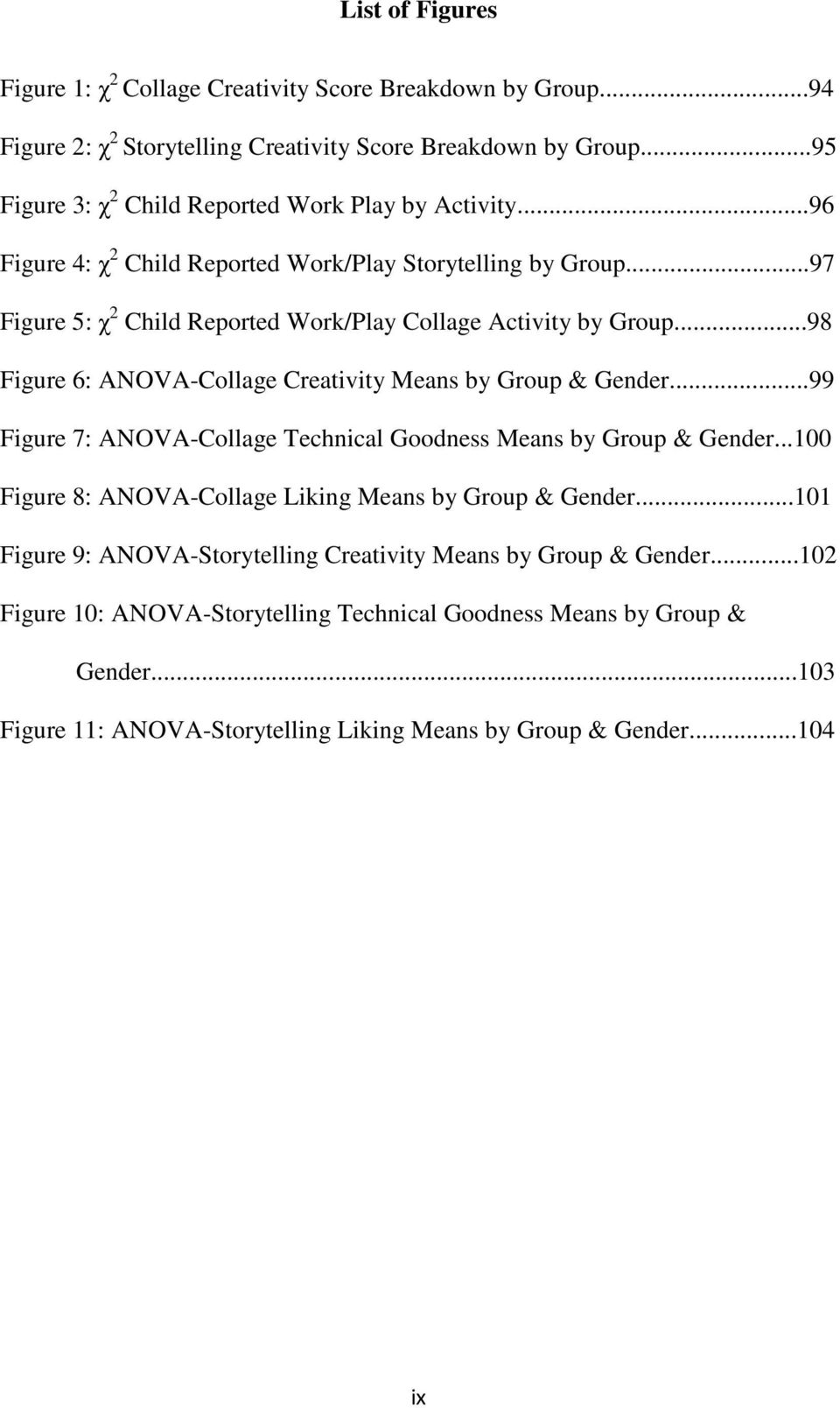 ..97 Figure 5: χ 2 Child Reported Work/Play Collage Activity by Group...98 Figure 6: ANOVA-Collage Creativity Means by Group & Gender.