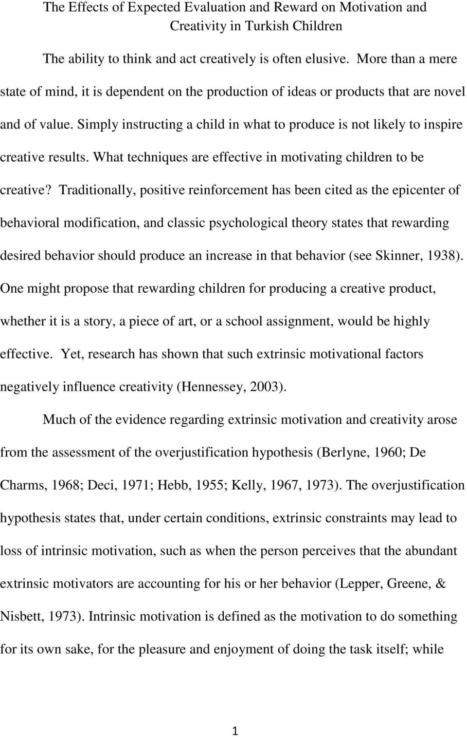 Simply instructing a child in what to produce is not likely to inspire creative results. What techniques are effective in motivating children to be creative?