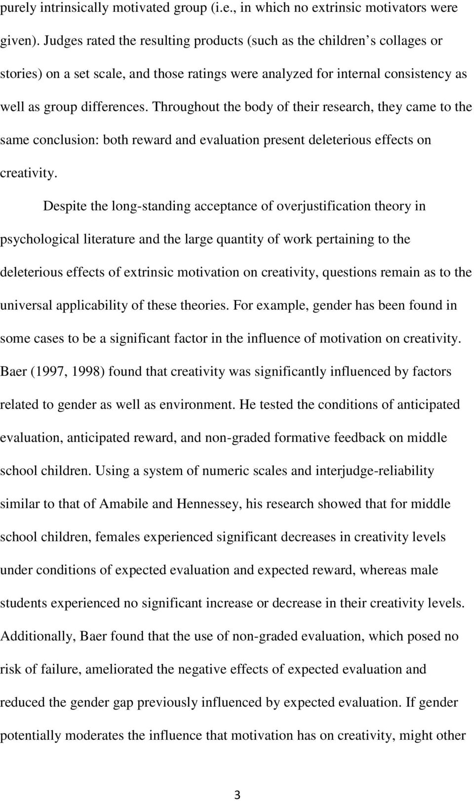 Throughout the body of their research, they came to the same conclusion: both reward and evaluation present deleterious effects on creativity.