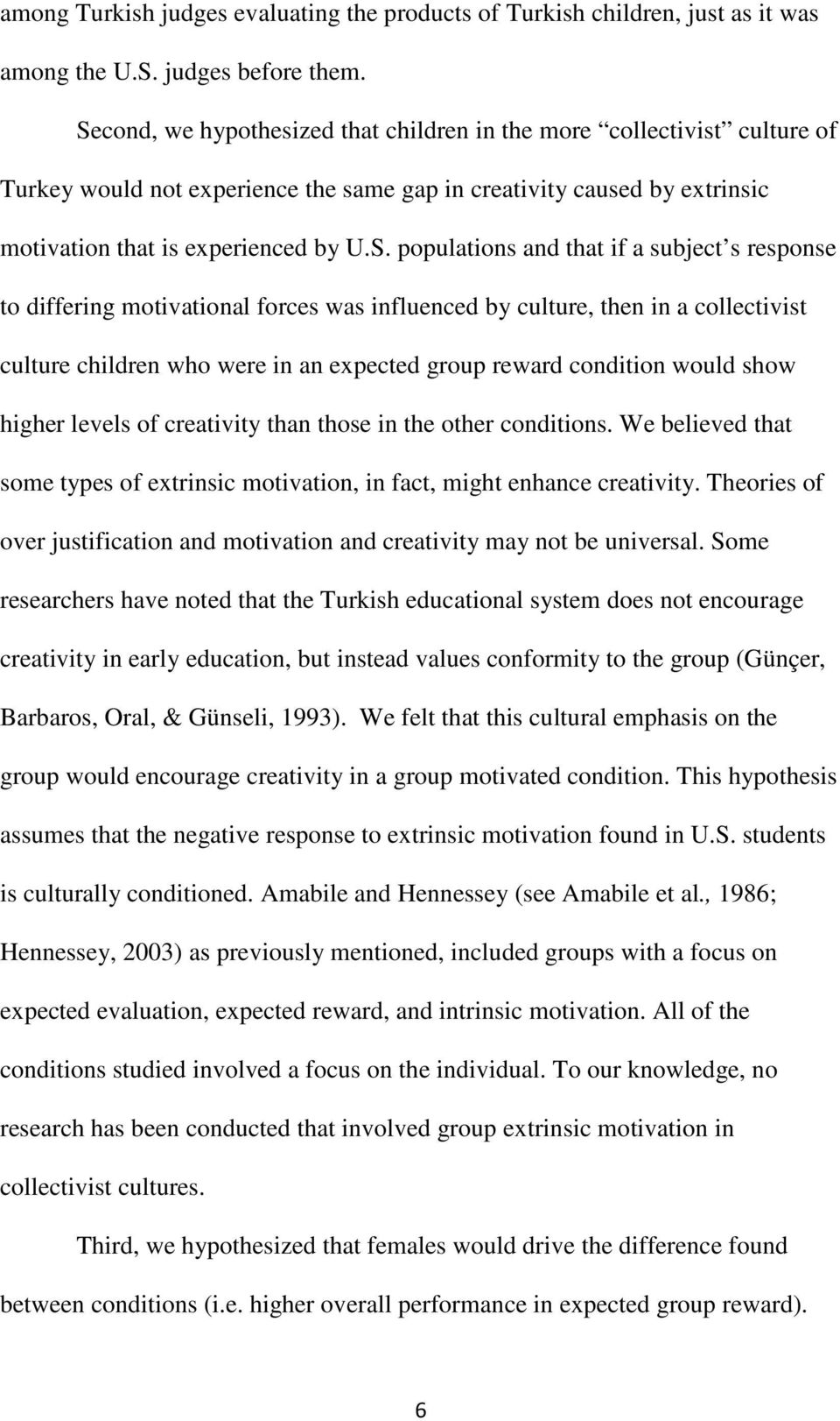 and that if a subject s response to differing motivational forces was influenced by culture, then in a collectivist culture children who were in an expected group reward condition would show higher