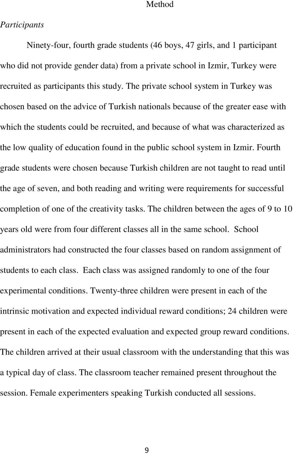 The private school system in Turkey was chosen based on the advice of Turkish nationals because of the greater ease with which the students could be recruited, and because of what was characterized